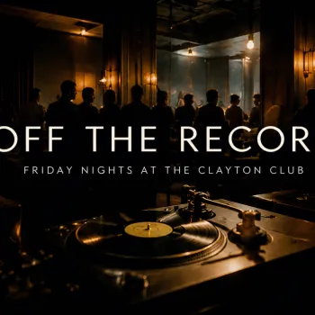 A dim club scene with a DJ turntable setup in front of silhouetted guests, with the text &ldquo;OFF THE RECORD&rdquo; for Friday nights at the Clayton Club.